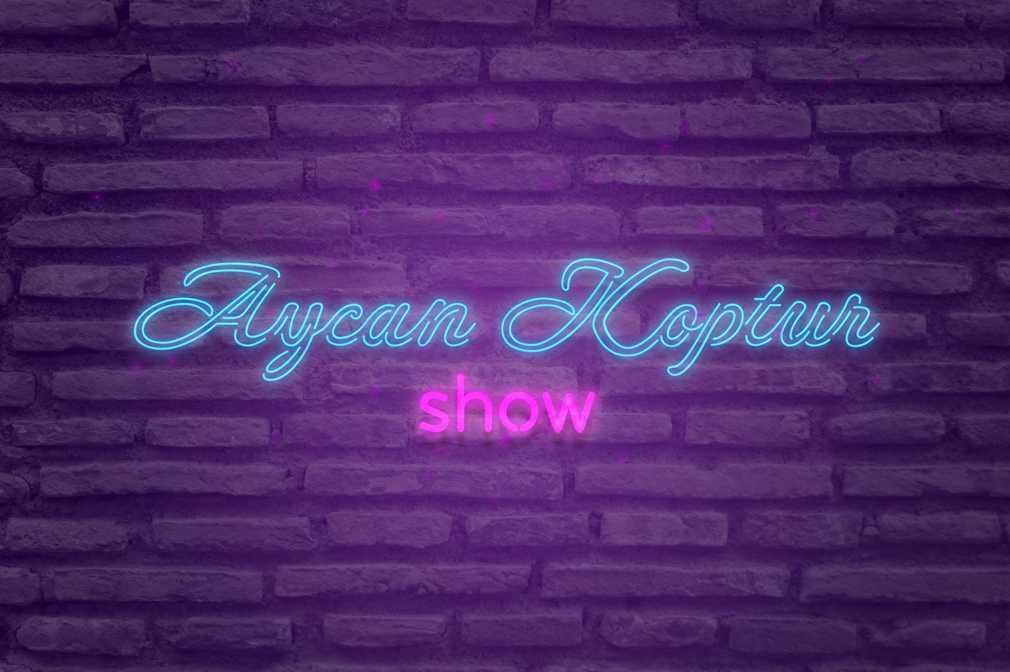 Aycan Koptur Show